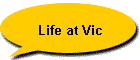 Life at Vic
